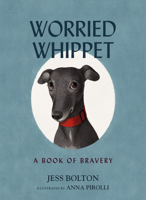 Worried Whippet: A Book of Bravery - For Kids (and Adults) Struggling with Anxiety - Ingram
