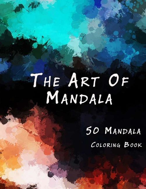 Art of Mandala: An Adult Coloring Book Featuring 50 of the World's Most Beautiful Mandalas for Stress Relief and Relaxation - Ingram