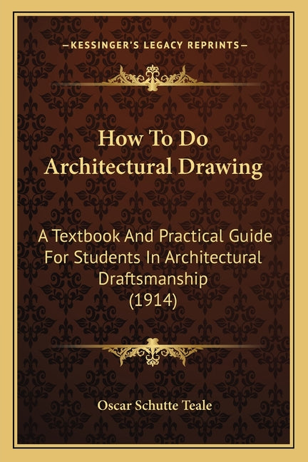 How To Do Architectural Drawing: A Textbook And Practical Guide For Students In Architectural Draftsmanship (1914) - Ingram