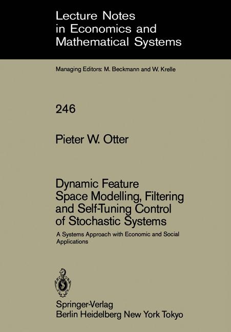 Dynamic Feature Space Modelling, Filtering and Self-Tuning Control of Stochastic Systems: A Systems Approach with Economic and Social Applications (So - Ingram
