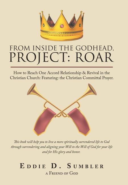 From Inside the Godhead, Project: Roar: How to Reach One Accord Relationship & Revival in the Christian Church: Featuring: the Christian Committal Pra - Ingram