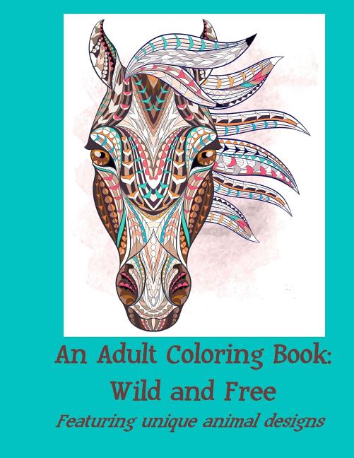 Adult Coloring Book: Wild and Free: Featuring unique animal designs - Ingram