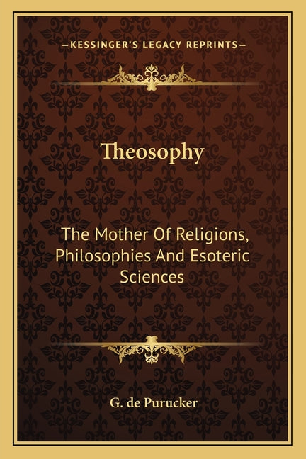Theosophy: The Mother Of Religions, Philosophies And Esoteric Sciences - Ingram