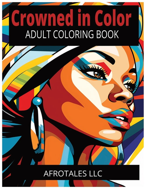 Crowned In Color: Amazing, Adult Coloring, Relaxing, Featuring African American Women And Other Women Of Color Portraits. - Ingram