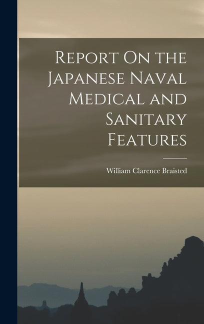 Report On the Japanese Naval Medical and Sanitary Features - Ingram
