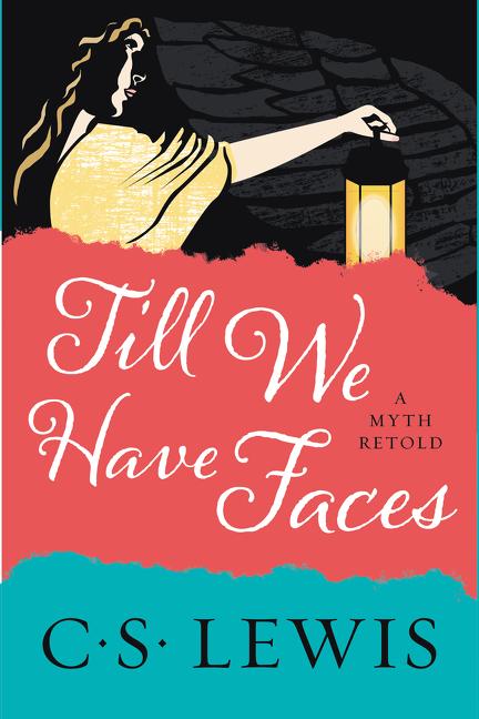 Till We Have Faces: A Myth Retold - Ingram