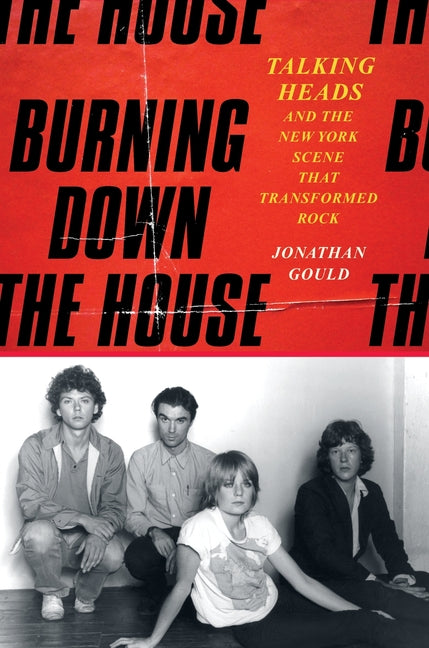 Burning Down the House: Talking Heads and the New York Scene That Transformed Rock - Ingram