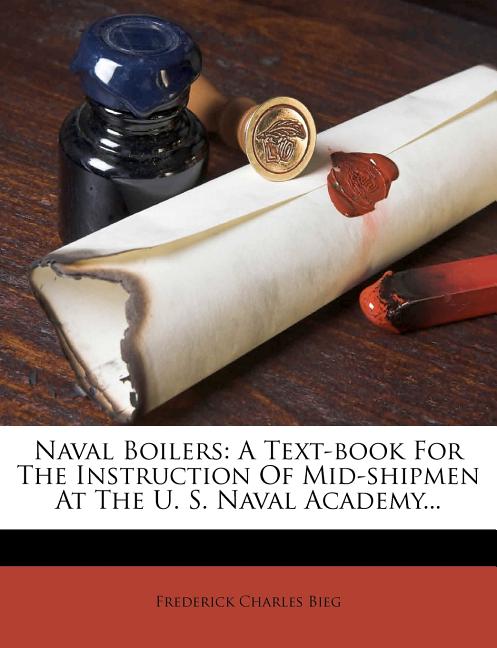 Naval Boilers: A Text-Book for the Instruction of Mid-Shipmen at the U. S. Naval Academy... - Ingram