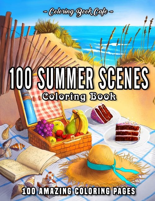 100 Summer Scenes: An Adult Coloring Book Featuring 100 Fun and Relaxing Coloring Pages Including Exotic Vacation Destinations, Peaceful - Ingram