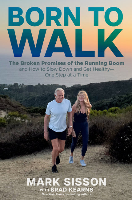 Born to Walk: The Broken Promises of the Running Boom, and How to Slow Down and Get Healthy--One Step at a Time - Ingram