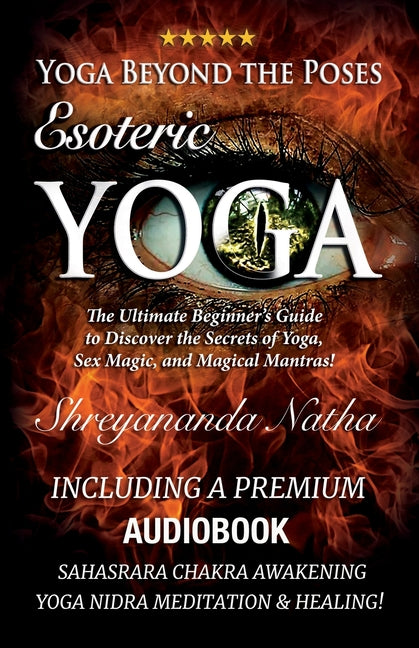 Yoga Beyond the Poses - Esoteric Yoga: Including A Premium Audiobook: Yoga Nidra Meditation - Sahasrara Chakra Awakening And Healing: The Ultimate Beg - Ingram