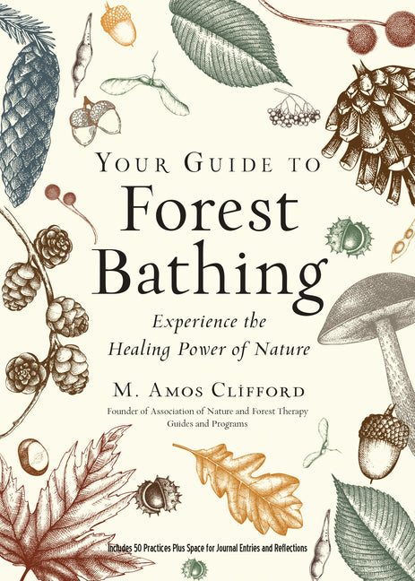 Your Guide to Forest Bathing (Expanded Edition): Experience the Healing Power of Nature - Ingram