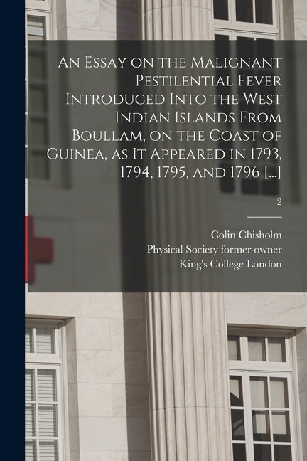 Essay on the Malignant Pestilential Fever Introduced Into the West Indian Islands From Boullam, on the Coast of Guinea, as It Appeared in 1793, 1794, - Ingram