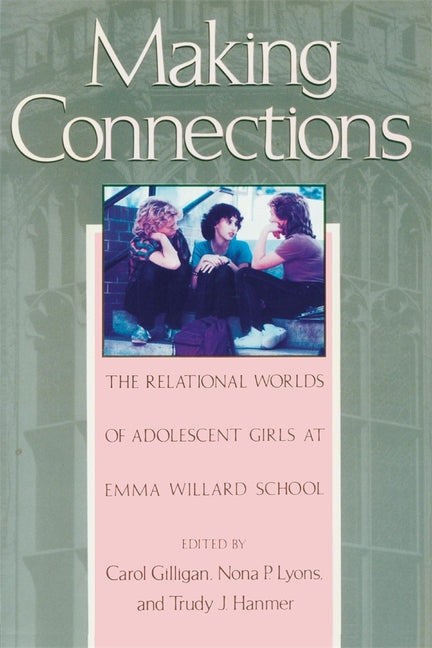 Making Connections: The Relational Worlds of Adolescent Girls at Emma Willard School - Ingram