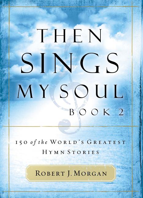 Then Sings My Soul: 150 of the World's Greatest Hymn Stories - Ingram