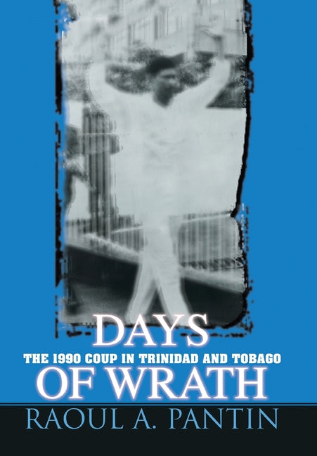 Days of Wrath: The 1990 Coup in Trinidad and Tobago - Ingram