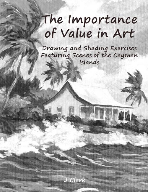 Importance of Value in Art: Drawing and Shading Exercises Featuring Scenes of the Cayman Islands - Ingram