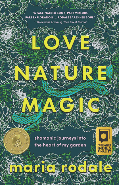 Love, Nature, Magic: Shamanic Journeys Into the Heart of My Garden - Ingram