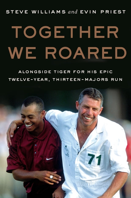 Together We Roared: Alongside Tiger for His Epic Twelve-Year, Thirteen-Majors Run - Ingram