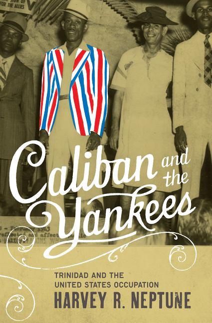Caliban and the Yankees: Trinidad and the United States Occupation - Ingram