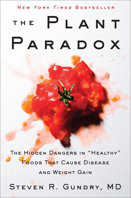 Plant Paradox: The Hidden Dangers in Healthy Foods That Cause Disease and Weight Gain - Ingram