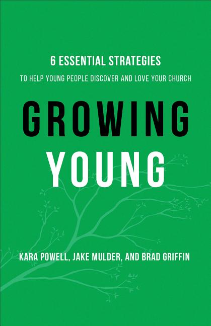 Growing Young: Six Essential Strategies to Help Young People Discover and Love Your Church - Ingram