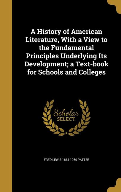 History of American Literature, With a View to the Fundamental Principles Underlying Its Development; a Text-book for Schools and Colleges - Ingram