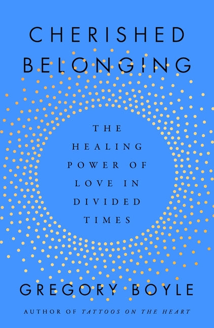 Cherished Belonging: The Healing Power of Love in Divided Times - Ingram