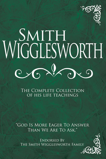 Smith Wigglesworth: The Complete Collection of His Life Teachings - Ingram