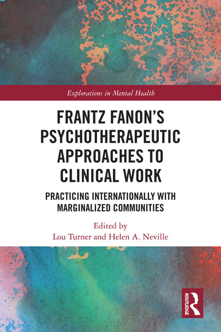Frantz Fanon's Psychotherapeutic Approaches to Clinical Work: Practicing Internationally with Marginalized Communities - Ingram