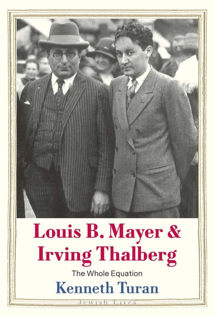 Louis B. Mayer and Irving Thalberg: The Whole Equation - Ingram