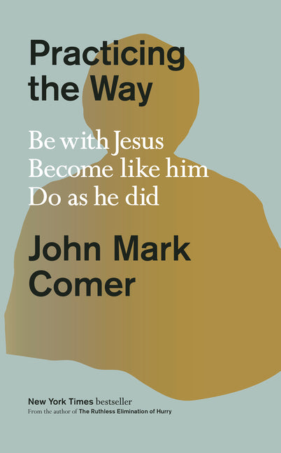 Practicing the Way: Be with Jesus. Become Like Him. Do as He Did. - Ingram