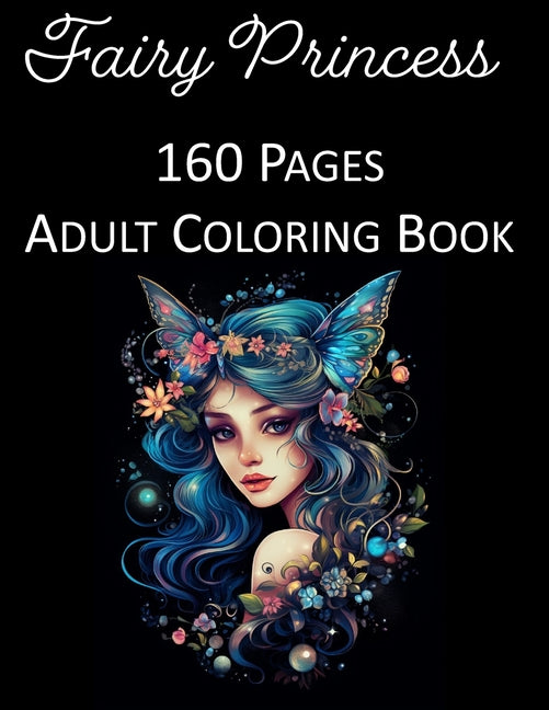 Fairy Princess Coloring Book: An Adult Coloring Book Featuring 160 of the World's Most Beautiful Fairies Stress Relief and Relaxation - Ingram