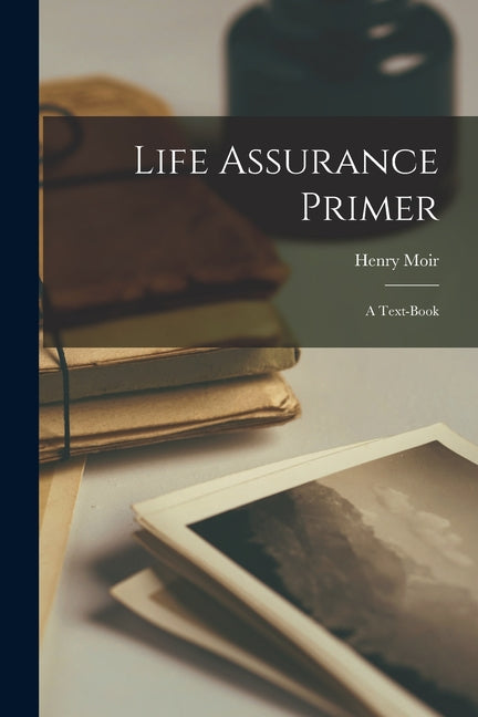 Life Assurance Primer: A Text-Book - Ingram