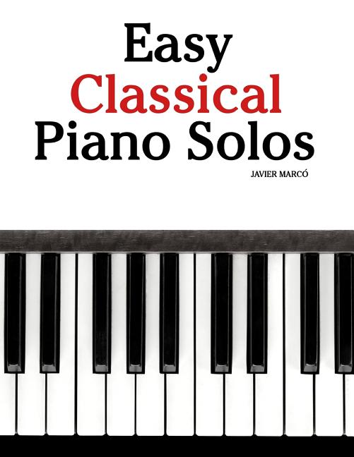 Easy Classical Piano Solos: Featuring Music of Bach, Mozart, Beethoven, Brahms and Others. - Ingram