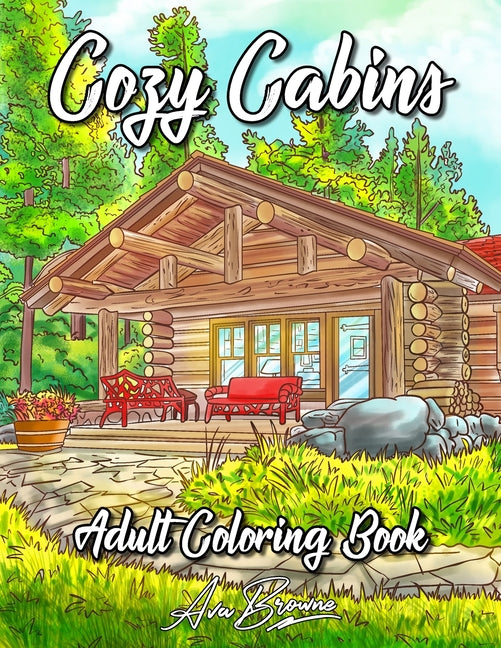 Cozy Cabins Coloring Book: As Adult Coloring Featuring Charming Cabins, Rustic Interiors, Beautiful Landscapes and Peaceful Country Scenes - Ingram
