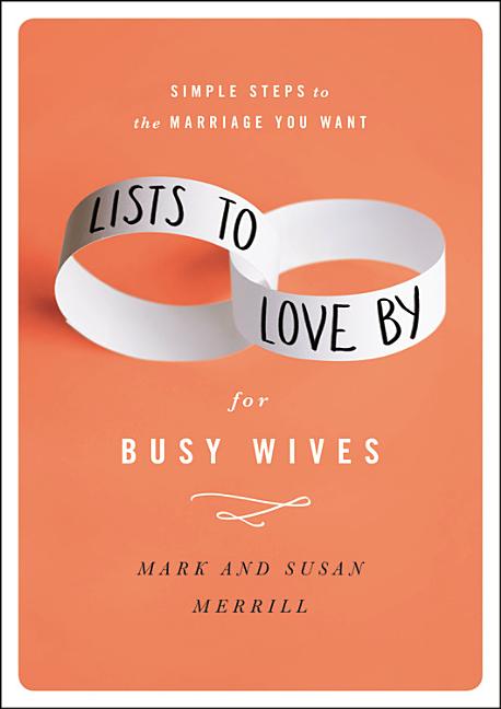 Lists to Love by for Busy Wives: Simple Steps to the Marriage You Want - Ingram