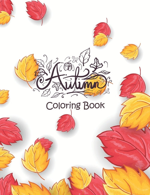 Autumn - Coloring Book: 50+ Coloring Pages Featuring Charming Autumn Scenes, Fall Leaves, Harvest, and More - Creepy and Frightful Halloween D - Ingram