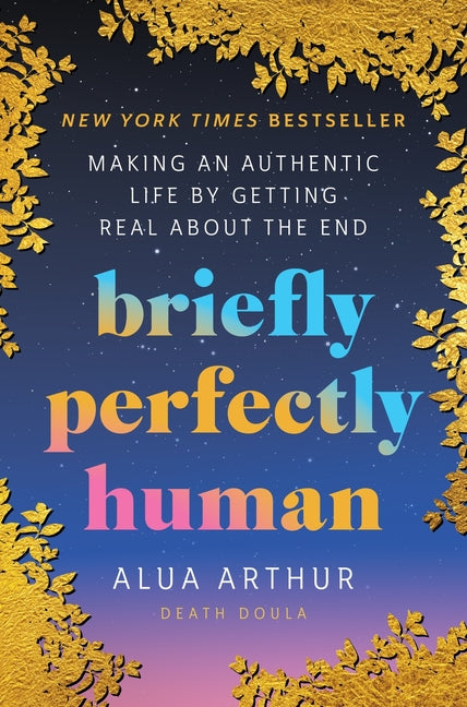 Briefly Perfectly Human: Making an Authentic Life by Getting Real about the End - Ingram