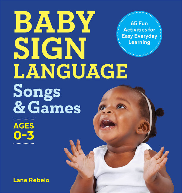 Baby Sign Language Songs & Games: 65 Fun Activities for Easy Everyday Learning - Ingram