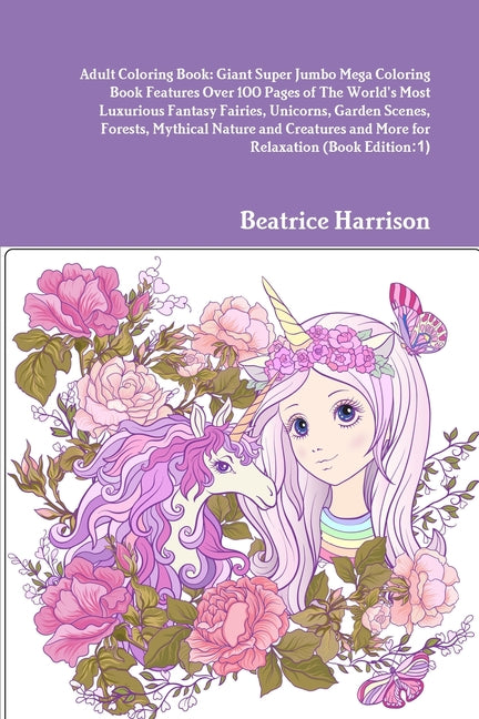 Adult Coloring Book: Giant Super Jumbo Mega Coloring Book Features Over 100 Pages of The World's Most Luxurious Fantasy Fairies, Unicorns, - Ingram