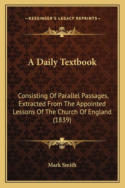 Daily Textbook: Consisting Of Parallel Passages, Extracted From The Appointed Lessons Of The Church Of England (1839) - Ingram