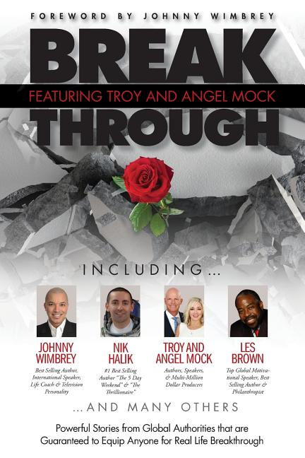 Break Through Featuring Troy and Angel Mock: Powerful Stories from Global Authorities That Are Guaranteed to Equip Anyone for Real Life Breakthroughs - Ingram