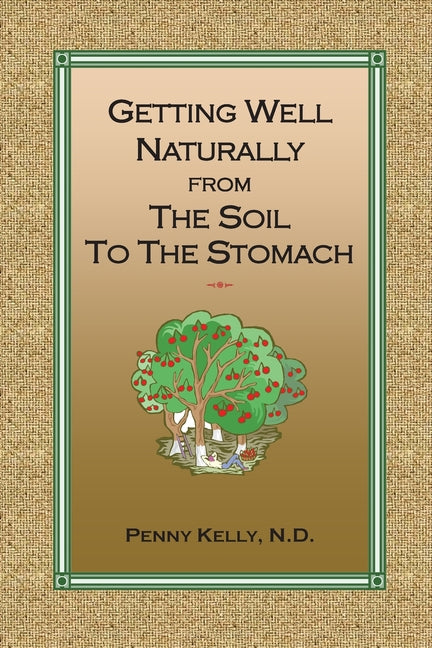 Getting Well Naturally from The Soil to The Stomach: Understanding the Connection Between the Earth and Your Health - Ingram