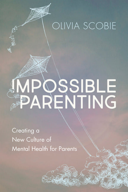 Impossible Parenting: Creating a New Culture of Mental Health for Parents - Ingram