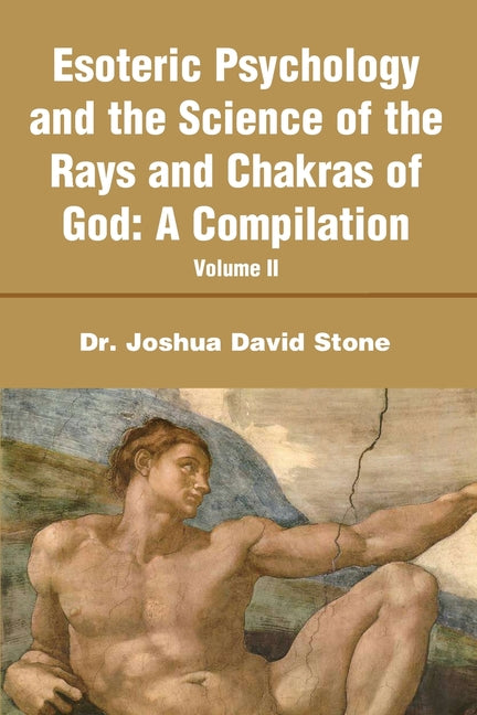 Esoteric Psychology and the Science of the Rays and Chakras of God: A Compilation Volume II - Ingram
