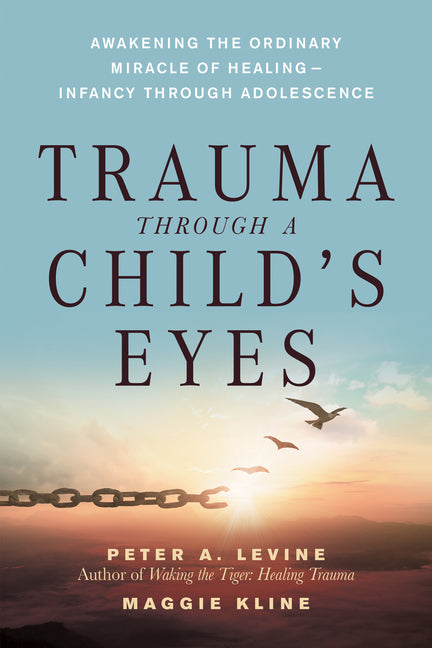 Trauma Through a Child's Eyes: Awakening the Ordinary Miracle of Healing; Infancy Through Adolescence - Ingram