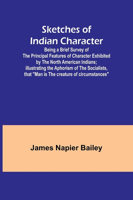 Sketches of Indian Character; Being a Brief Survey of the Principal Features of Character Exhibited by the North American Indians; Illustrating the Ap - Ingram