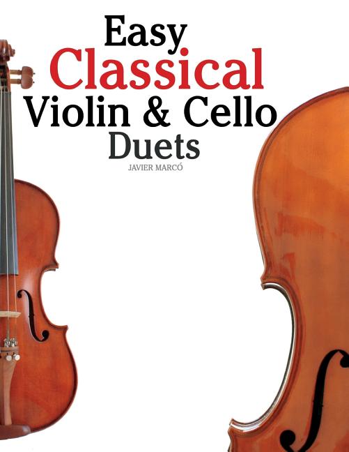 Easy Classical Violin & Cello Duets: Featuring Music of Bach, Mozart, Beethoven, Strauss and Other Composers. - Ingram