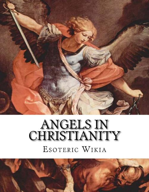 Angels in Christianity: An Encyclopedia of Angels in Christianity - Ingram